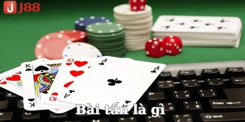 Bài Tấn Là Gì - Bật Mí Mẹo Chơi Cực Hay Cho Bet Thủ 2 Bài tấn là gì - thông tin cơ bản đến từ nhà cái J88.