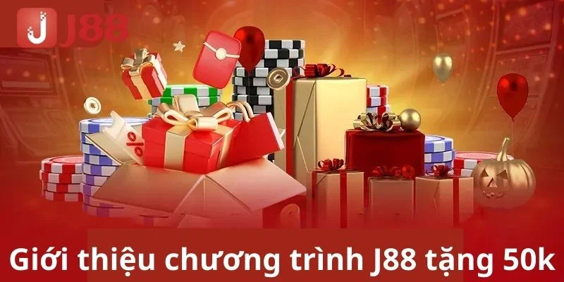 Nắm rõ thông tin cơ bản về sự kiện J88 tặng 50K.
